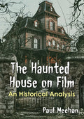 The Haunted House on Film: An Historical Analysis - Paperback