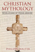 Christian Mythology: Revelations of Pagan Origins - Paperback