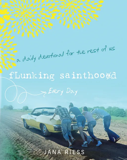 Flunking Sainthood Every Day: A Daily Devotional for the Rest of Us - Paperback