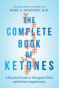 The Complete Book of Ketones: A Practical Guide to Ketogenic Diets and Ketone Supplements - Paperback
