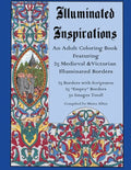 Illuminated Inspirations: An Adult Coloring Book Featuring 25 Medieval and Victorian Illuminated Borders - Paperback