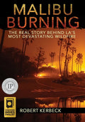 Malibu Burning: The Real Story Behind LA's Most Devastating Wildfire - Hardcover