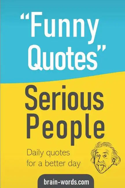 Funny Quotes Serious People: Daily quotes for a better day - Paperback