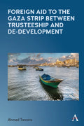 Foreign Aid to the Gaza Strip Between Trusteeship and De-Development - Paperback