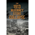 The 1913 McKinney Store Collapse - Hardcover