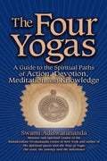 The Four Yogas: A Guide to the Spiritual Paths of Action, Devotion, Meditation and Knowledge - Hardcover