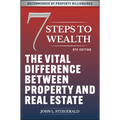 7 Steps to Wealth: The Vital Difference Between Property and Real Estate - Paperback