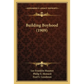 Building Boyhood (1909) - Paperback