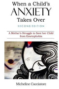 When a Child's Anxiety Takes Over (Second Edition): A Mother's Struggle to Save Her Child from Emetophobia - Paperback