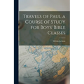 Travels of Paul a Course of Study for Boys' Bible Classes - Paperback