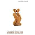 Leaving and Coming Home: New Wineskins for Catholic Sexual Ethics - Hardcover
