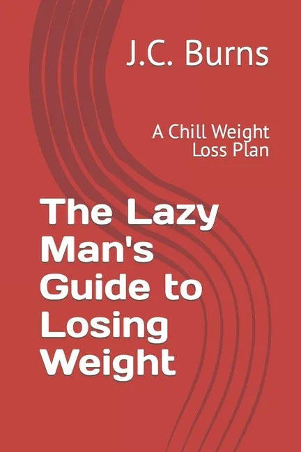 The Lazy Man's Guide to Losing Weight: A Chill Weight Loss Plan - Paperback
