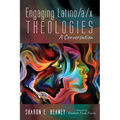 Engaging Latino/A/X Theologies: A Conversation - Paperback
