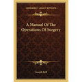 A Manual of the Operations of Surgery - Paperback