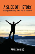 A Slice of History: Musing on Religion, WW II and Its Aftermath - Paperback