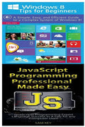 Windows 8 Tips for Beginners & JavaScript Professional Programming Made Easy - Paperback
