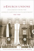 A Church Undone: Documents from the German Christian Faith Movement, 1932-1940 - Paperback