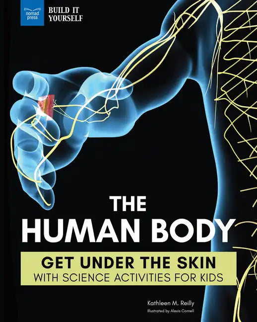 The Human Body: Get Under the Skin with Science Activities for Kids - Hardcover