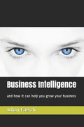 Business Intelligence: And How It Can Help You Grow Your Business - Paperback