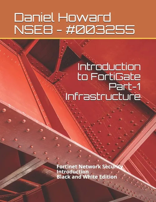 Introduction to FortiGate Part-1 Infrastructure: Fortinet Network Security Introduction (Black and White Edition) - Paperback