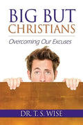 Big But Christians: Overcoming Our Excuses - Paperback