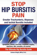 Stop Hip Bursitis Pain: Greater Trochanteric, Iliopsoas and Ischial Bursitis - Paperback