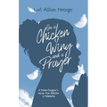 On a Chicken Wing and a Prayer: A Mother/Daughter's Journey from Addiction to Redemption - Paperback