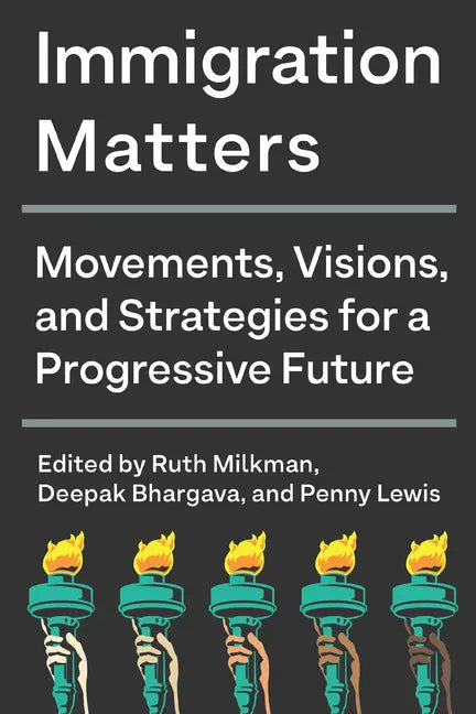 Immigration Matters: Movements, Visions, and Strategies for a Progressive Future - Hardcover