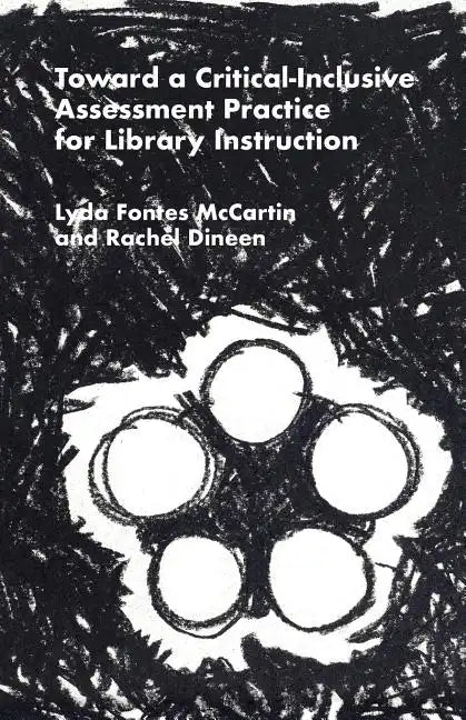 Toward a Critical-Inclusive Assessment Practice for Library Instruction - Paperback