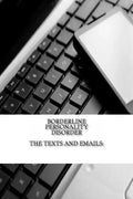 Borderline Personality Disorder, The Texts and Emails: The Texts and Emails - Paperback