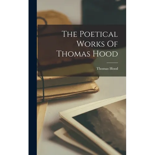 The Poetical Works Of Thomas Hood - Hardcover