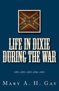 Life In Dixie During The War: 1861-1862-1863-1864-1865 - Paperback