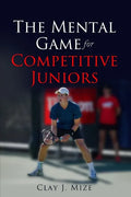 The Mental Game for the Competitive Junior - Paperback