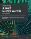 Mastering Azure Machine Learning - Second Edition: Execute large-scale end-to-end machine learning with Azure - Paperback