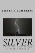Silver: An Eclectic Anthology of Poetry & Prose - Paperback