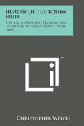 History of the Boehm Flute: With Illustrations Exemplifying Its Origin by Progressive Stages (1883) - Paperback