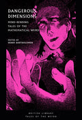 Dangerous Dimensions: Mind-Bending Tales of the Mathematical Weird - Paperback