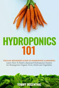Hydroponics 101: The Easy Beginner's Guide to Hydroponic Gardening. Learn How To Build a Backyard Hydroponics System for Homegrown Orga - Paperback
