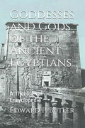 Goddesses and Gods of the Ancient Egyptians: A Theological Encyclopedia - Paperback