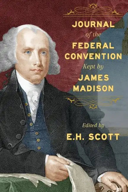Journal of the Federal Convention Kept by James Madison - Paperback