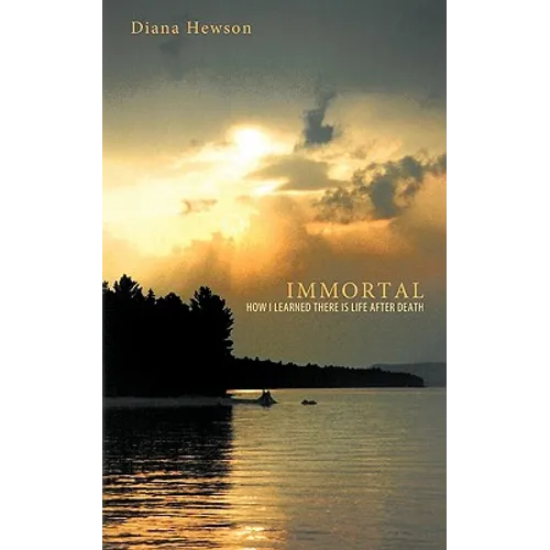 Immortal: How I Learned There Is Life After Death - Paperback