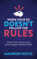 When Your Ex Doesn't Follow the Rules: Keep Your Sanity and Raise Happy Healthy Kids - Paperback