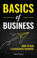 Basics of Business: How to Run a Successful Business - Paperback