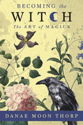 Becoming the Witch: The Art of Magick - Paperback