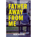 Father Away From Me: When a Child's Heart is Broken by an Absent Dad - Paperback