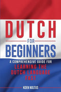 Dutch for Beginners: A Comprehensive Guide for Learning the Dutch Language Fast - Paperback