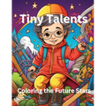 Tiny Talents: Coloring the Future Stars - Paperback
