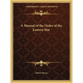 A Manual of the Order of the Eastern Star - Paperback