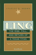 Ling: The Rise, Fall, and Return of a Texas Titan - Paperback