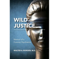 Wild Justice: Memoir of a Forensic Psychiatrist - Paperback